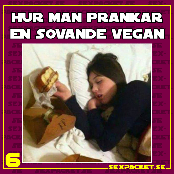 7. Hur man prankar en sovande vegan