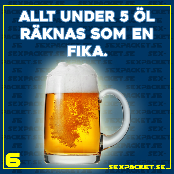 9. Allt under 5 öl räknas som en fika