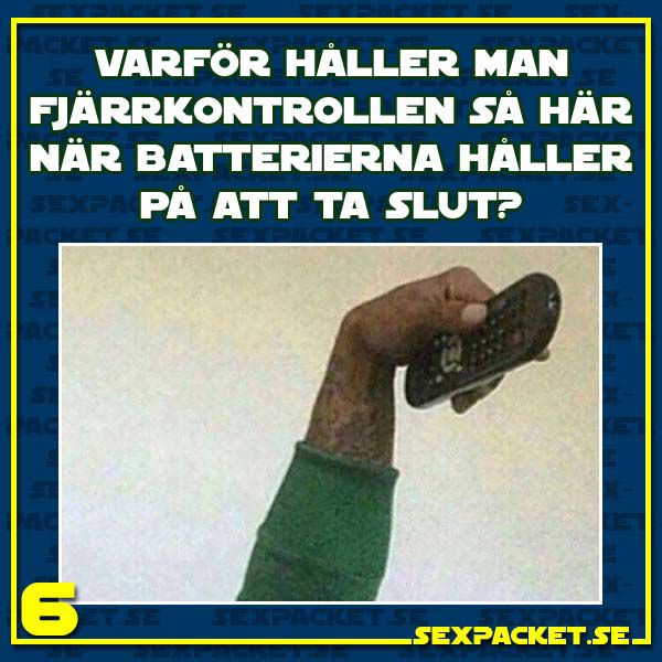 15. Varför håller man alltid fjärrkontrollen så här när batterierna håller på att ta slut?