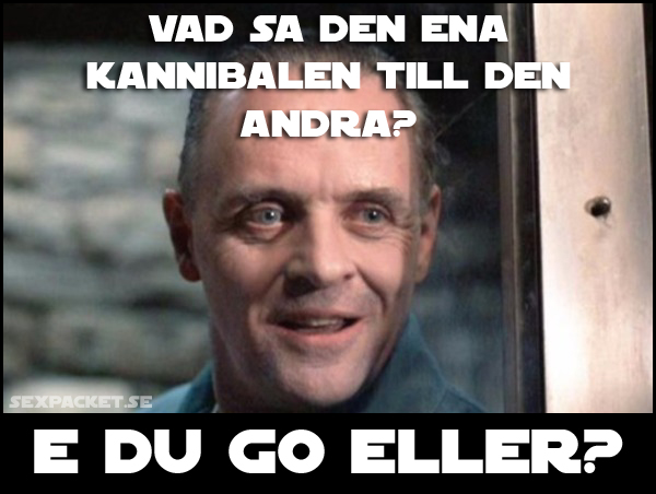 13. Vad sa den ena kannibalen till den andra?