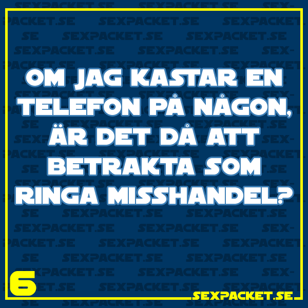6. Ringa misshandel...