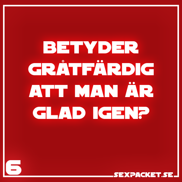 6. Gråtfärdig