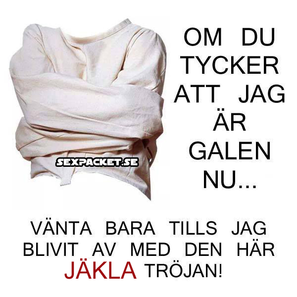 8. Tycker du att jag är galen nu