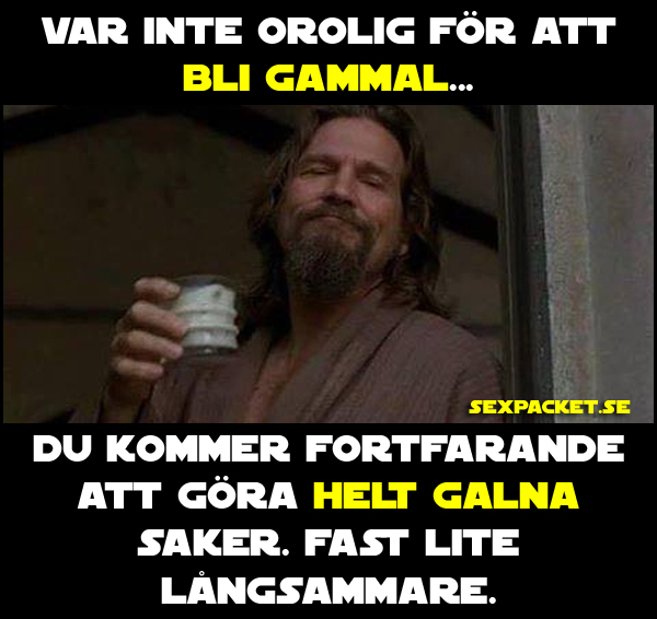 6. Var inte orolig för att bli gammal